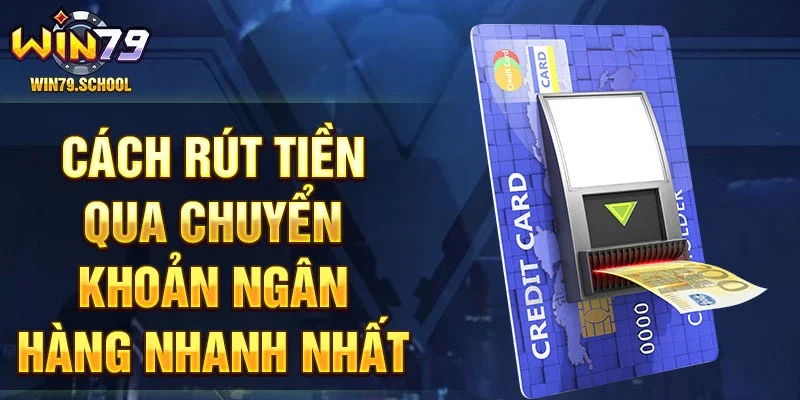 Cách rút tiền qua chuyển khoản ngân hàng nhanh nhất.