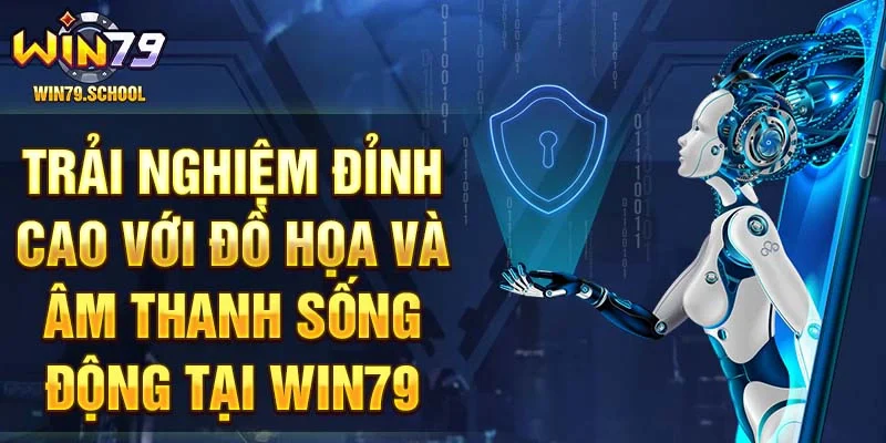 Trải nghiệm đỉnh cao với đồ họa và âm thanh sống động tại Win79